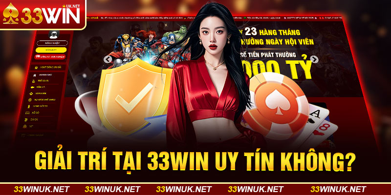Giải Trí Tại 33WIN Uy Tín Không ?