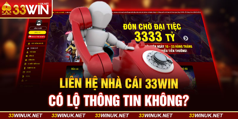 Liên Hệ Nhà Cái 33WIN Có Lộ Thông Tin Không ?