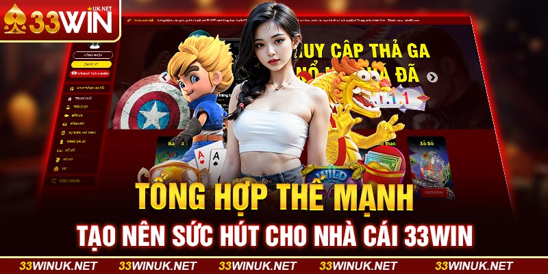 Tổng Hợp Thế Mạnh Tạo Nên Sức Hút Cho Nhà Cái 33WIN