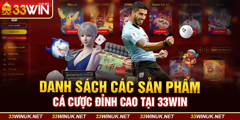 Danh Sách Các Sản Phẩm Cá Cược Đỉnh Cao Tại 33WIN