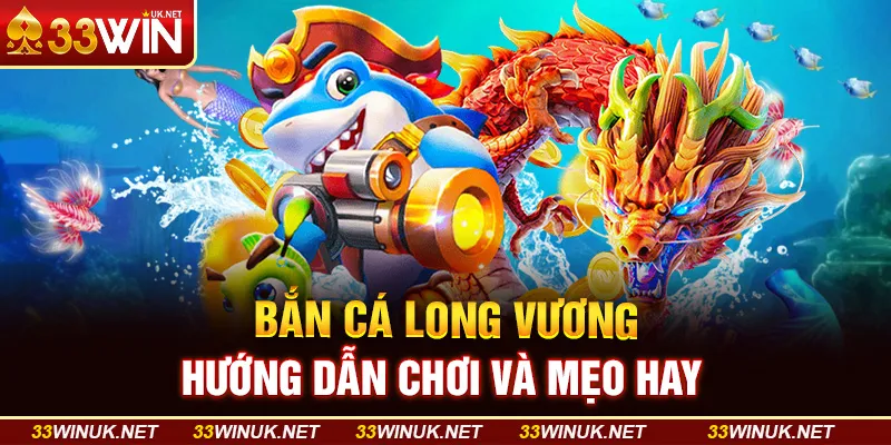 Bắn Cá Long Vương - Hướng Dẫn Chơi và Mẹo Hay