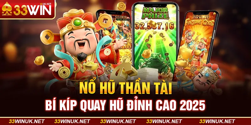 Nổ Hũ Thần Tài - Bí Kíp Quay Hũ Đỉnh Cao 2025